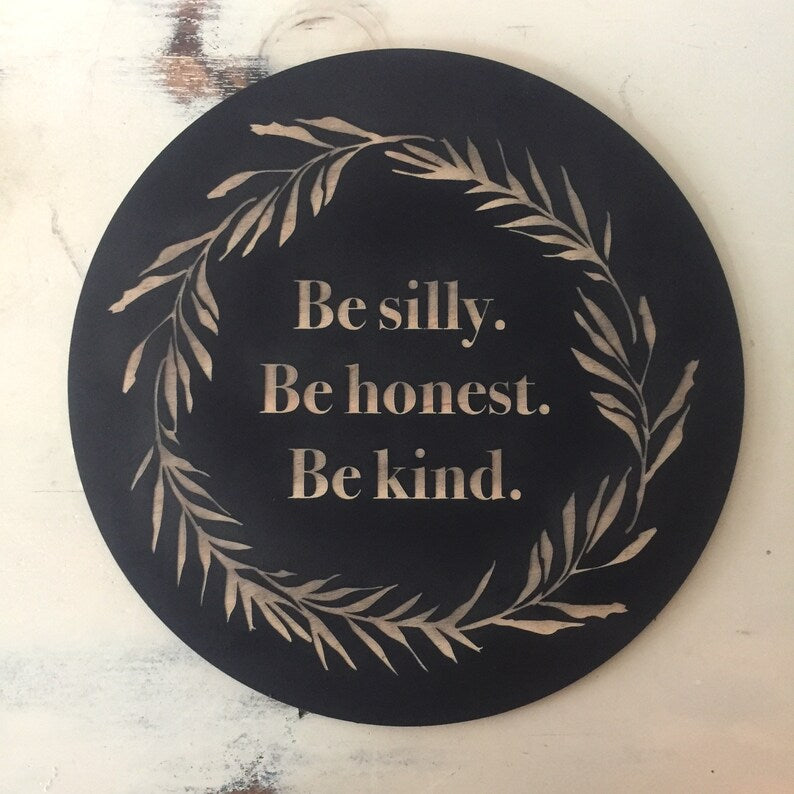 Be Silly Be Honest Be Kind Sign