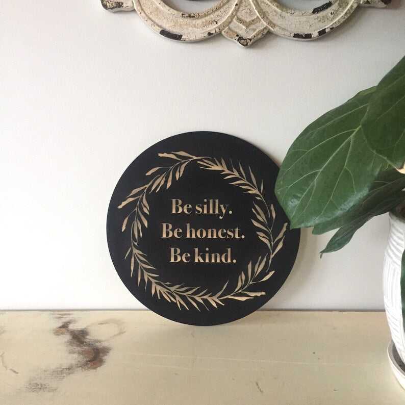 Be Silly Be Honest Be Kind Sign